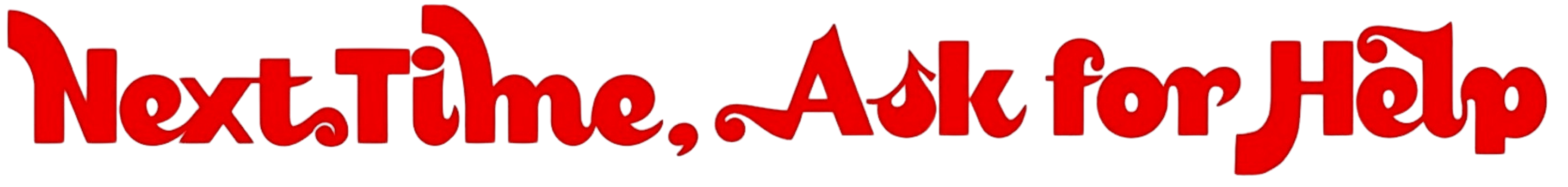 Next Time, Ask for Help